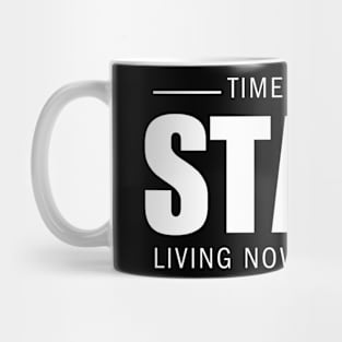 Time Doesn't Stop, Start Living Now Mug